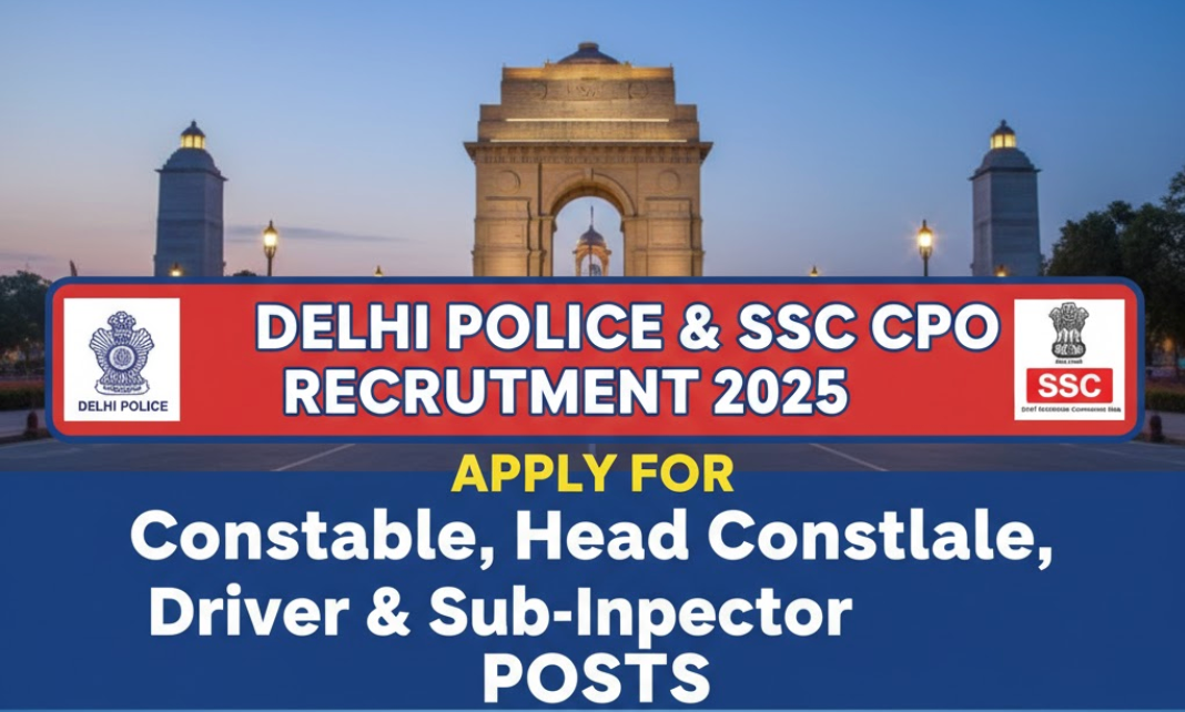 Delhi Police & SSC CPO Recruitment 2025 – Apply for Constable, Head Constable, Driver & Sub-Inspector Posts